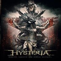 Hysteria - Heretic, Sadistic and Sexual Ecstasy...