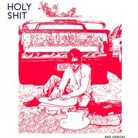 Holy Shit - Bad Habitat