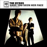The Byrds - Have You Seen Her Face