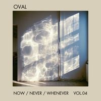 Oval - Now / Never / Whenever Vol​.​4