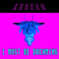 KNOWER - I Must Be Dreaming