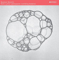 Quatuor Bozzini - Niels Lyhne L&oslash;kkegaard: Colliding Bubbles