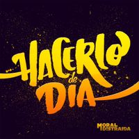 Moral Distraida - Hacerlo de D&iacute;a