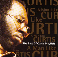Curtis Mayfield - A Man Like Curtis: The Best of Curtis Mayfield
