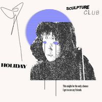 Sculpture Club - HOLIDAY (Casper Meets Wendy)