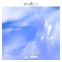 Toechter - Epic Wonder