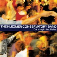 The Klezmer Conservatory Band - Dancing in the Aisles