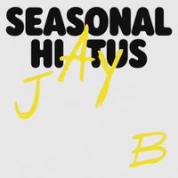 JAY B - Seasonal Hiatus
