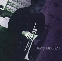 Dave Douglas - Moving Portrait