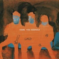 OGRE YOU ASSHOLE - OGRE YOU ASSHOLE