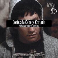 Woner - Cortes da Cabe&ccedil;a Cortada/ coisas que o boi do amor faz