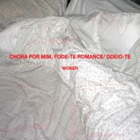 Woner - Chora Por Mim, Fode-te Romance / Odeio-te