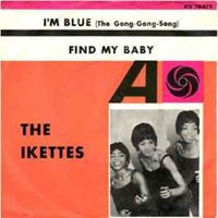 The Ikettes - I'm Blue (The Gong-Gong Song) / Find My Baby
