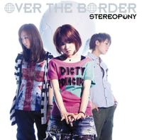 Stereopony - OVER THE BORDER
