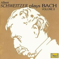 Albert Schweitzer - Albert Schweitzer Plays Bach, Volume II