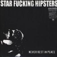Star Fucking Hipsters - Never Rest in Peace