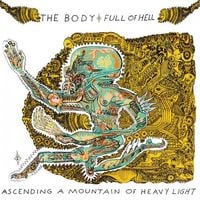 The Body & Full of Hell - Ascending a Mountain of Heavy Light