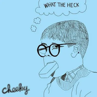 Cheeky - What The Heck