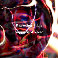 Dissecting Table - Suppressed Voice
