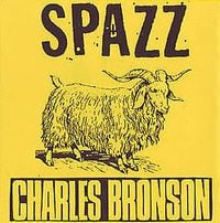 SPAZZ / Charles Bronson - SPAZZ / Charles Bronson