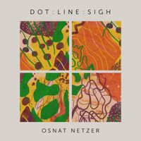 Osnat Netzer / Ensemble Dal Niente / Michael Lewanski / Amanda DeBoer Bartlett - Osnat Netzer: Dot : Line : Sigh