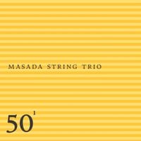 Masada String Trio - 50th Birthday Celebration, Vol. 1