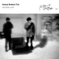 Anouar Brahem Trio - Astrakan Caf&eacute;
