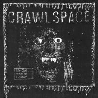 Crawl Space - My God... What've I Done?