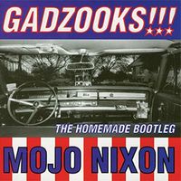 Mojo Nixon - Gadzooks!!! The Homemade Bootleg