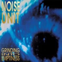 Noise Unit - Grinding Into Emptiness