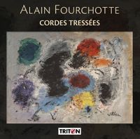 Saskia Lethiec / Vinciane B&eacute;ranger / David Louwerse / J&eacute;r&ocirc;me Granjon / Pierre-Olivier Queyras - Alain Fourchotte: Cordes tress&eacute;es