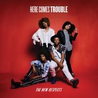 The New Respects - Here Comes Trouble