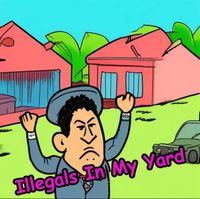 Matt Rogers - ILLEGALS IN MY YARD