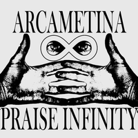 Arcametina - PRAISE INFINITY