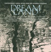 Various Artists - Dreamland: Contemporary Choral Riches from the Hyperion Catalogue