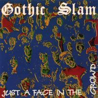 Gothic Slam - Just A Face In The Crowd