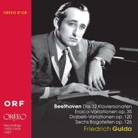 Friedrich Gulda - Die 32 Klaviersonaten, Eroica-Variationen Op. 35, Diabelli-Variationen Op. 120, Sechs Bagatellen Op. 126