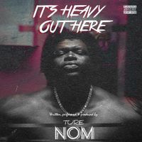 Ture Nom - IT'S HEAVY OUT HERE