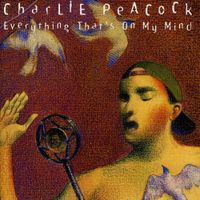 Charlie Peacock - Everything That's on My Mind