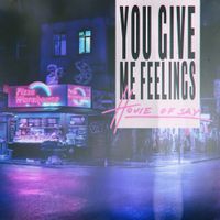 HOUSE OF SAY - You Give Me Feelings