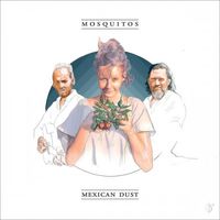 Mosquitos - Mexican Dust