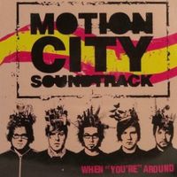 Motion City Soundtrack - When &ldquo;You&rsquo;re&rdquo; Around