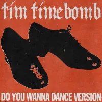 Tim Timebomb - Do You Wanna Dance Version