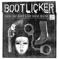 Bootlicker - Lick The Boot, Lose Your Teeth: The EP's