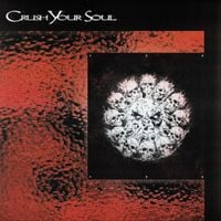 Crush Your Soul - Crush Your Soul