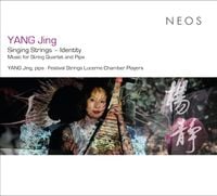 Festival Strings Lucerne Chamber Players / YANG Jing - Singing Strings - Identity : Music for String Quartet and Pipa
