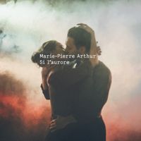 Marie-Pierre Arthur - Si l'aurore