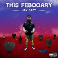 Jay Eazy - This Febooary