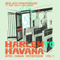 New Jazz Underground, Axel Tosca & Gina D'Soto - "Harlem to Havana": Afro​-​Cuban Modernism VOL​.​1