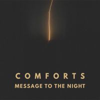 Comforts - Message To The Night